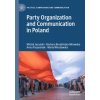 Party Organization and Communication in Poland (Michal Jacunski,Barbara Brodzinska-Mirowska,Anna Paczesniak,Maria Winclawska)(Brožovaná)