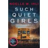 Such Quiet Girls - Ihli Noelle W