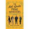 The Not Quite Prime Ministers: Leaders of the Opposition 1783--2020 (Fletcher Nigel)