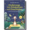 Kinderyoga zum Entspannen und Einschlafen: Das Mitmachbuch mit den schönsten Übungen & Yoga-Geschichten für mehr Achtsamkeit, Entspannung und besseren