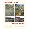VYSOKÉ TATRY – MIESTA a ČAS