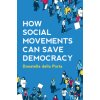 How Social Movements Can Save Democracy - Democratic Innovations from Below
