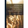 A Concise Dictionary of The Ojibway Indian Language (Interrnational Colportage Mission)(Brožovaná)