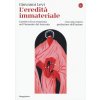 eredità immateriale. Carriera di un esorcista nel Piemonte del Seicento (Giovanni Levi)(Brožovaná)
