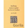 Kořeny indoevropské duchovní tradice - Jan Kozák