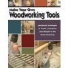 Make Your Own Woodworking Tools: Metalwork Techniques to Create Customize, and Sharpen in the Home Workshop (Mike Burton)(Brožovaná)