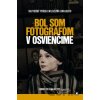 Bol som fotografom v Osvienčime - Anna Dobrowolska