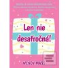 Len nie desaťročná! (Wendy Mass)