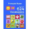 Français Russe Bilingue Mes 624 Vocabulaire Premiers Mots: Francais Russe imagier essentiel dictionnaire ( French Russian flashcards ) (Nathan Bourgeois)(Brožovaná)