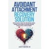 AVOIDANT ATTACHMENT RECOVERY SOLUTION (Brožovaná)