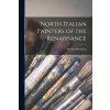 North Italian Painters of the Renaissance