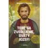 Tebe sa zverujeme, svätý Jozef! - Dominique Le Tourneau