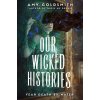 OUR WICKED HISTORIES (GOLDSMITH AMY)(Pevná)