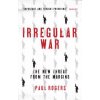 Irregular War: The New Threat from the Margins (Rogers Paul)
