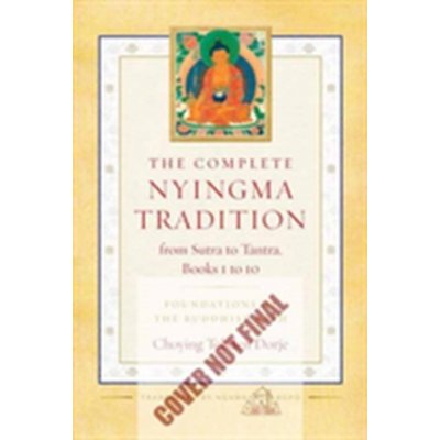 Complete Nyingma Tradition from Sutra to Tantra - Dorje Choying Tobden