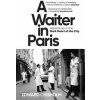 A Waiter in Paris: Adventures in the Dark Heart of the City - Chisholm Edward