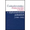 Československo franc vztahy v diplomat jednáních 1940 1945 - Kuklík Jan ed ;Nováčková Helena ed