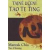 Tajné učení Tao te ťing - Chia Mantak Chuang Tao