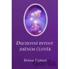 Duchovní bytost jménem člověk - Helena Pejšová