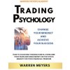 Trading Psychology Change Your Mindset and Achieve Your Success How to Avoid Bad Trading Habits, Overcome Your Fears and Make Money on the Stock Ma (WARREN MEYERS)(Brožovaná)