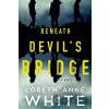 Beneath Devil's Bridge - Loreth Anne White