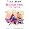 In amore vince chi rischia (Anna Premoli)(Brožovaná)