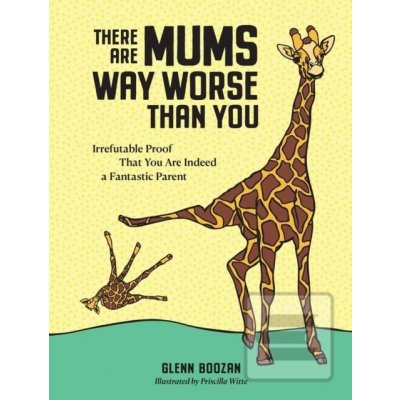 There Are Mums Way Worse Than You - Glenn Boozan, Priscilla Witte Ilustrátor