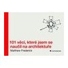 101 věcí které jsem se naučil na architektuře - Frederick Matthew