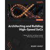 Architecting and Building High-Speed SoCs (Mounir Maaref)(Brožovaná)