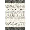 Extraction to Extinction (Howe David)