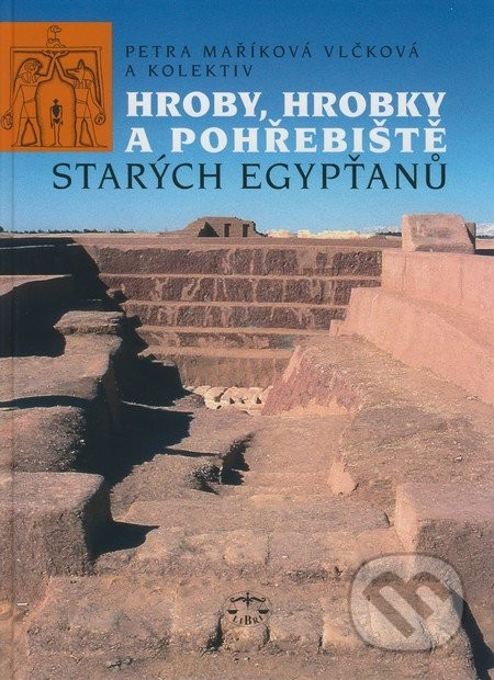 Hroby, hrobky a pohřebiště starých Egypťanů - Petra Vlčková