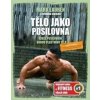 Tělo jako posilovna - Bible posilovacích - Clark, Mark Lauren, Joshua