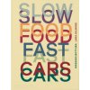 SLOW FOOD FAST CARS