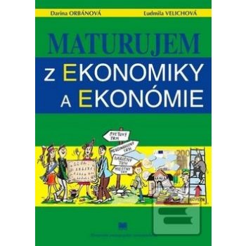 Maturujem z ekonomiky a ekonómie Darina Orbánová Ľudmila Velichová [SK