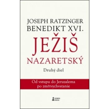 Ježiš Nazaretský Druhý diel Joseph Ratzinger Benedikt XVI. SK