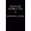 Death By Bubble Tea (Jennifer J. Chow)(Brožovaná)