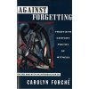 Against Forgetting (Carolyn Forche)(Brožovaná)