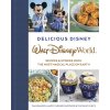 Delicious Disney: Walt Disney World: Recipes & Stories from the Most Magical Place on Earth Brandon Pam