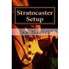 Stratocaster Setup: Including How to Tune a Guitar, How to Tune a Guitar by Ear, How to Change Guitar Strings and How to Set Guitar Intona Nasser Jan Paperback