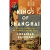 Kings of Shanghai - Jonathan Kaufman