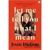 Let Me Tell You What I Mean - Joan Didion