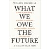 What We Owe The Future (William MacAskill)(Pevná)