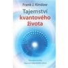 Tajemství kvantového života - Frank J. Kinslow