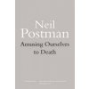 Amusing Ourselves to Death (Neil Postman)(Brožovaná)