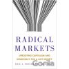 Radical Markets - Eric A. Posner, E. Glen Weyl
