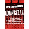 Goodnight, L.A.: The Rise and Fall of Classic Rock -- The Untold Story from Inside the Legendary Recording Studios (Hartman Kent)