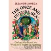 The Once and Future Sex - Eleanor Janega
