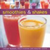 Irresistible Smoothies & Shakes: Creamy Blends, Fruit Fusions and Healthy Juices (Blake Susannah)
