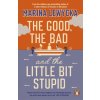 Good, the Bad and the Little Bit Stupid (Marina Lewycka)(Brožovaná)