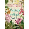 Podstata všetkých vecí - Elizabeth Gilbert